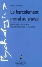 Le harcèlement moral au travail : Réponses psychosociales, organisationnelles et cliniques