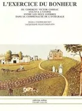 L'exercice du bonheur : Ou comment Victor Coissac cultiva l'utopie entre les deux guerres dans sa communauté de l'intégrale