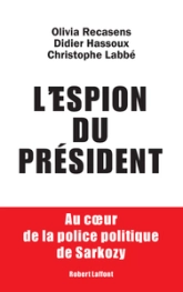 L'espion du Président. Au coeur de la police politique de Sarkozy