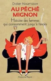 Au péché mignon : Histoire des femmes qui consomment jusqu'à l'excès