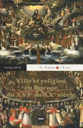 VILLE ET RELIGION EN EUROPE DU XVI AU XXE SIECLE