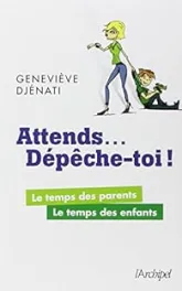 Attends... dépêche-toi