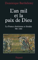 L'an mil et la paix de Dieu. La France chrétienne et féodale, 980-1060