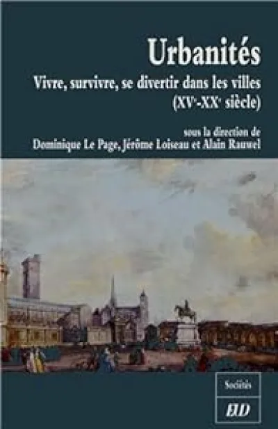 Urbanités : Vivre, survivre, se distraire dans les villes (XVe-XXe siècle) Etudes en l'honneur de Christine Lamarre