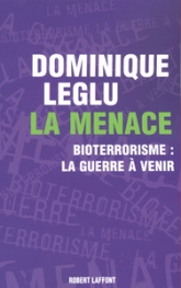 La menace. Bioterrorisme : la guerre à venir