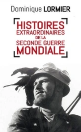 Histoires extraordinaires de la Seconde Guerre mondiale