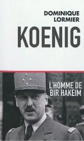 Koenig : L'homme de Bir Hakeim