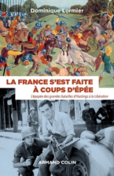 La France s'est faite à coups d'épée - L'épopée des grandes batailles d'Hastings à la Libération