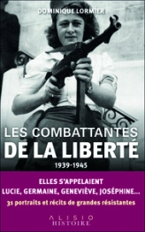 Les combattantes de la liberté : Elles s'appelaient Lucie, Germaine, Joséphine...