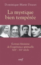 La mystique bien tempérée - Ecriture féminine de l'expérience spirituelle XIXè-XXè siècle