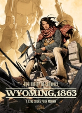 Wyoming 1863, tome 1 : Cinq jours pour mourir