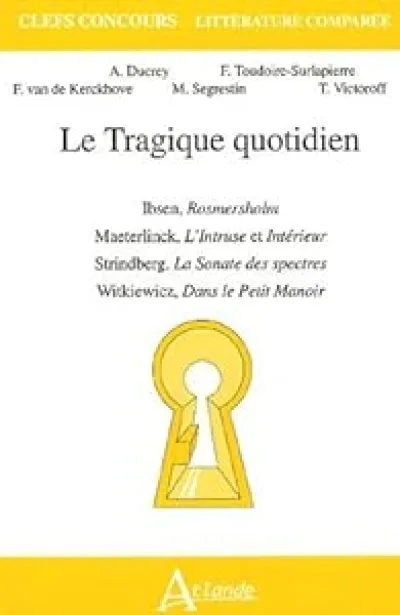 Le tragique quotidien - Ibsen, Rosmersholm, Maeterlinck, L'Intruse et