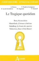 Le tragique quotidien - Ibsen, Rosmersholm, Maeterlinck, L'Intruse et