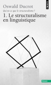 Qu'est-ce que le structuralisme ? Tome 1 : Le Structuralisme en linguistique