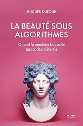 La beauté sous algorithmes: Quand la machine bouscule nos codes culturels