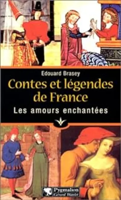 Contes et légendes de France : Les Amours enchantées