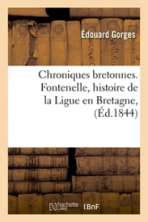 Chroniques bretonnes. Fontenelle, histoire de la Ligue en Bretagne, (Éd.1844)