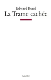 La Trame cachée : Notes sur le théâtre et l'Etat