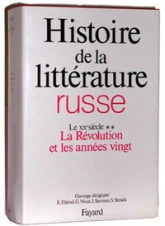 Histoire de la littérature russe. Tome 5 : Le XXe siècle, la Révolution et les années 20