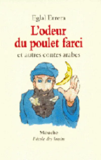 L'odeur du poulet farci : Et autres contes arabes