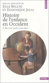 Histoire de l'enfance en Occident. Tome 2 : Du XVIIIe siècle à nos jours