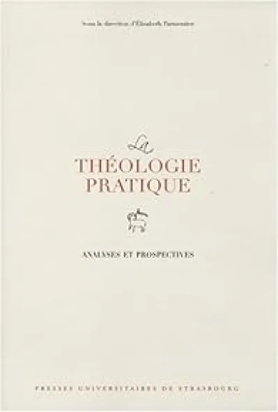 La théologie pratique : Analyses et prospectives