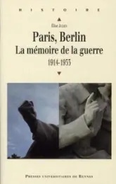 Paris, Berlin. La mémoire de la guerre, 1914-1933