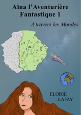 Aïna l'Aventurière Fantastique, tome 1 : A travers les mondes