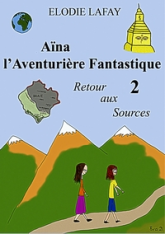 Aïna l'Aventurière Fantastique, tome 2 : Retour aux sources