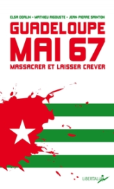 Guadeloupe, mai 67 - Massacrer et laisser mourir