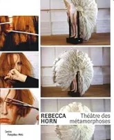 Rebecca Horn : Théâtre des métamorphoses