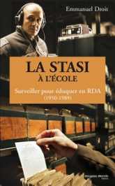 La Stasi à l'école. Surveiller pour éduquer en RDA (1950-1989)