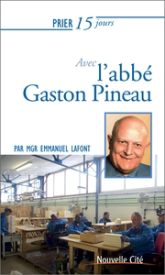 Prier 15 jours avec  l'abbé Gaston Pineau