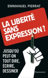 La liberté sans expression ? Jusqu'où peut-on tout dire, écrire, dessiner