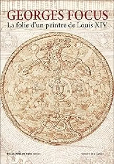 Georges Focus : La folie d'un peintre de Louis XIV