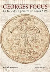 Georges Focus : La folie d'un peintre de Louis XIV