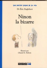 Les petits bobos de la vie : Ninon la bizarre