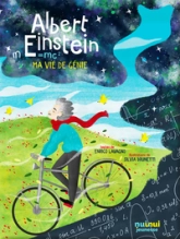 Albert Einstein, ma vie de génie