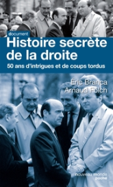 Histoire secrète de la droite : Cinquante ans d'intrigues et de coups tordus