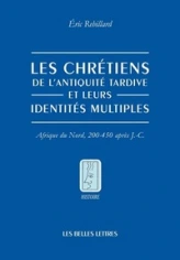 Les Chrétiens de l'Antiquité tardive et leurs identités multiples