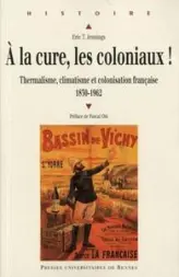 A la cure, les coloniaux ! : Thermalisme, climatisme et colonisation française 1830-1962