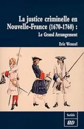 La justice criminelle en Nouvelle-France (1670-1760) : Le Grand Arrangement