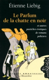 Le parfum de la chatte en noir et autres pastiches érotiques de romans policiers