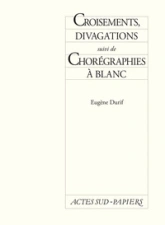 Croisements, divagations. suivi de Chorégraphies à blanc