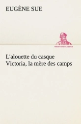 L'alouette du casque Victoria, la mère des camps