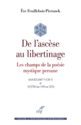 De l'ascèse au libertinage - Les champs de la poésie mystique persane