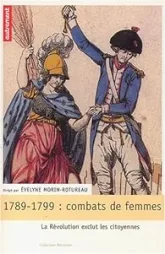 Combats de femmes 1789-1799 : La Révolution exclut les citoyennes