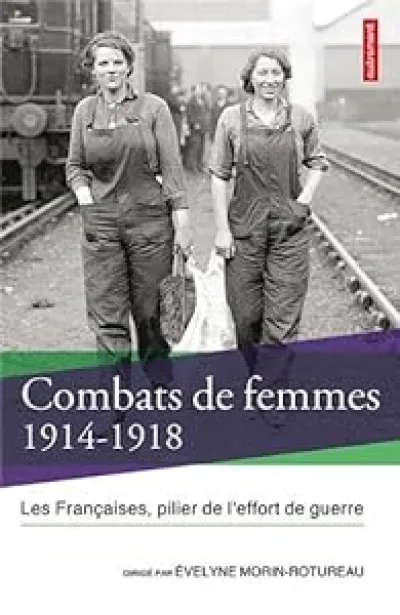 Combats de femmes 1914-1918 : Les Françaises, pilier de l'effort de guerre