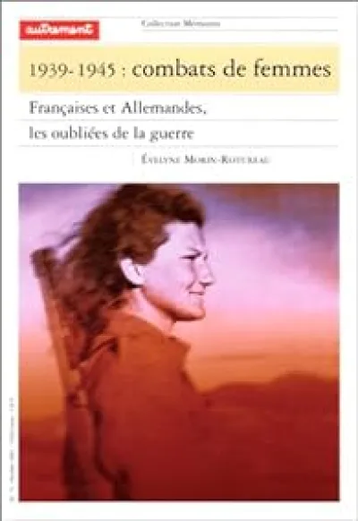 Combats de femmes 1939-1945 : Françaises et Allemandes, les oubliées de la guerre