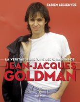 La véritable histoire des chansons de Jean-Jacques Goldman